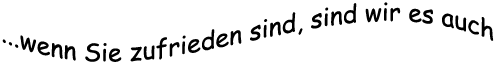 wenn Sie zufrieden sind, sind wir es auch